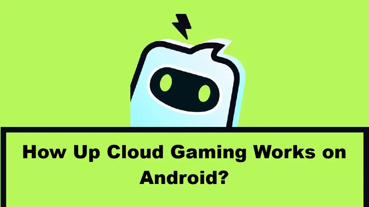 How Up Cloud Gaming Works on Android