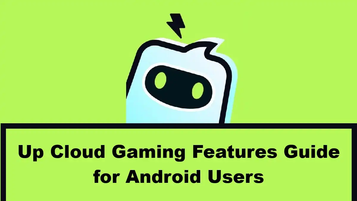 Up Cloud Gaming Features Guide for Android Users